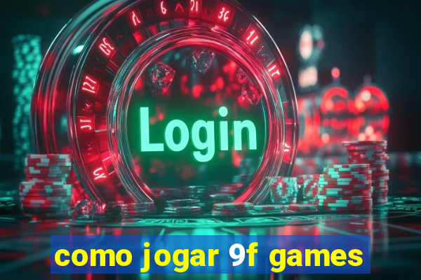 como jogar 9f games